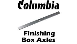 Columbia Finishing Box Axles